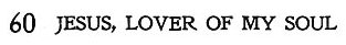 Title of Hymn 60: Jesus, Lover of My Soul by Charles Wesley