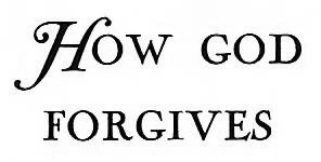 HOW GOD FORGIVES